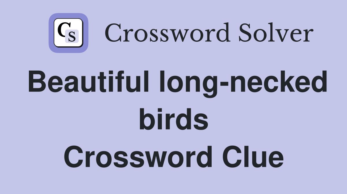 Beautiful longnecked birds Crossword Clue Answers Crossword Solver